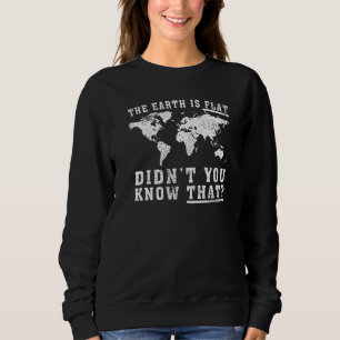 The Earth Is Flat Didn't You Know That Vintage Ear Sweatshirt