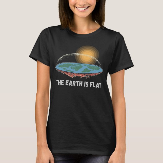 The Earth Is Flat Humourous Theory  T-Shirt (Front)