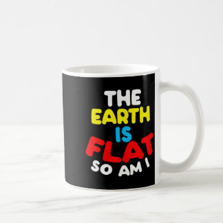 The Earth Is Flat So I Am Funny Flat Chest Men W T Coffee Mug