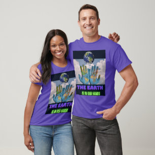 The Earth is in our Hands T-Shirt