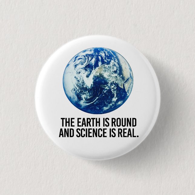 The earth is round and science is real 3 cm round badge (Front)