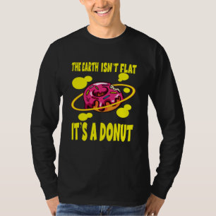The Earth Ist't Flat It's A Donut T-Shirt