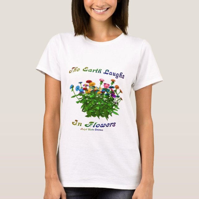The Earth Laughs In Flowers Inspirational Quote T-Shirt (Front)