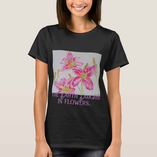 The Earth Laughs In Flowers So Plant A Garden Lily T-Shirt (Front)