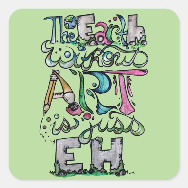 The earth without art is just EH "Art Teacher"  Square Sticker (Front)