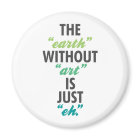 The Earth Without Art is Just Eh.