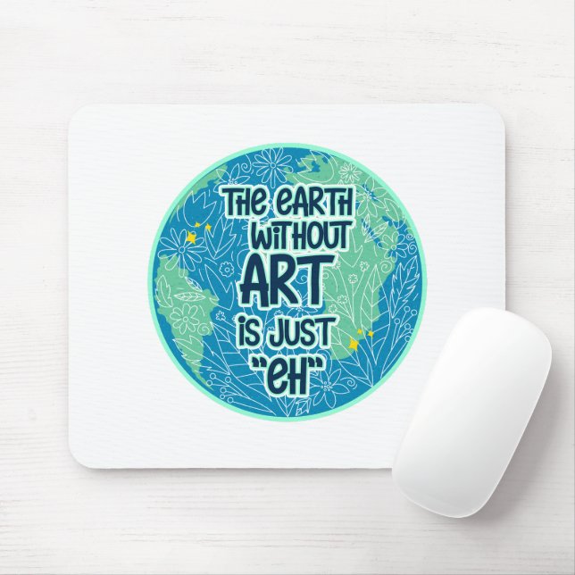 The Earth Without Art Is Just Eh Mouse Pad (With Mouse)