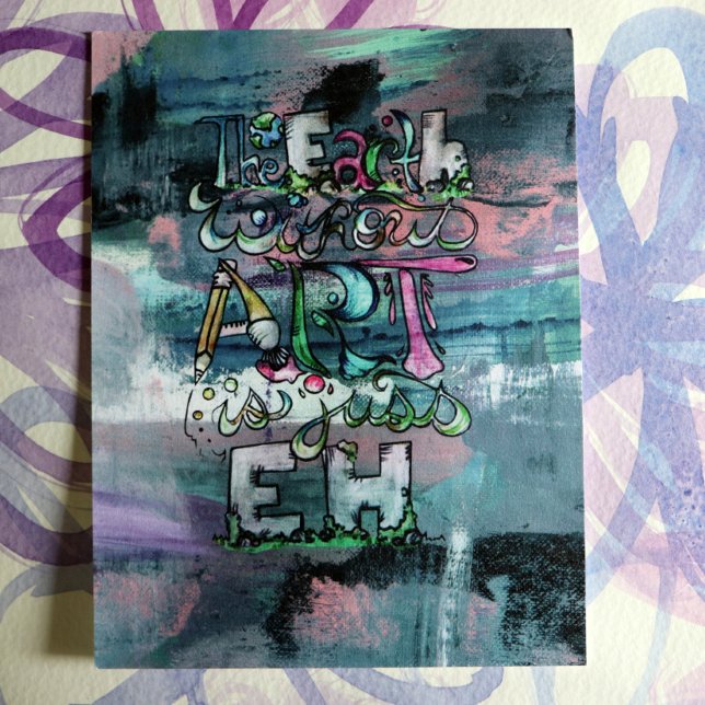 The Earth without Art is just Eh                   Postcard (Creator Uploaded)