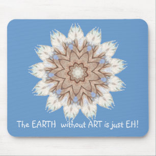 The EARTH  without  ART is just EH! Quote Mouse Pad