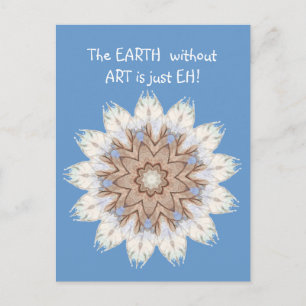 The EARTH without ART is just EH! Quote Postcard