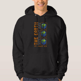 The Earth Without Art Is Just Eh, Space Planets Sy Hoodie