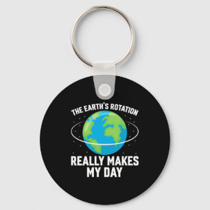 The Earths Rotation Makes My Day Fun Science T Shi Key Ring