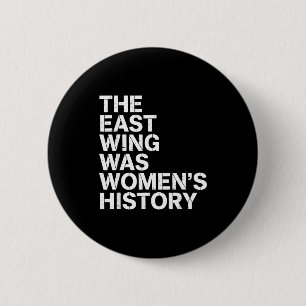 The East Wing Was Womens History Print For Feminis 6 Cm Round Badge