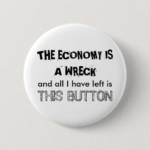 THE ECONOMY IS A WRECK 6 CM ROUND BADGE
