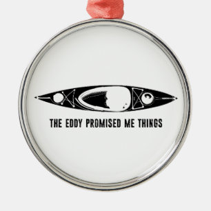 The Eddy Promised Me Things Kayak Metal Tree Decoration