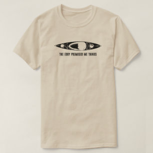 The Eddy Promised Me Things Kayak T-Shirt