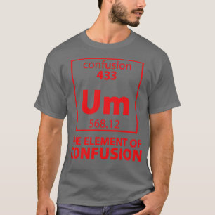 The Element of Confusion T-Shirt