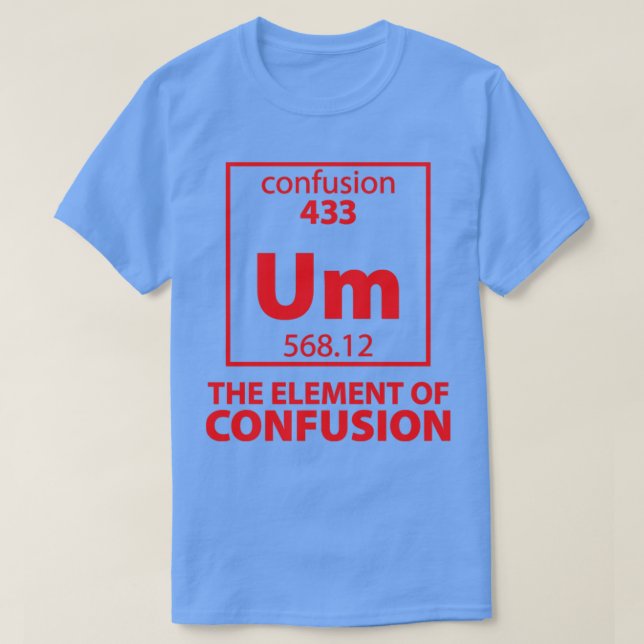 The Element of Confusion T-Shirt (Design Front)