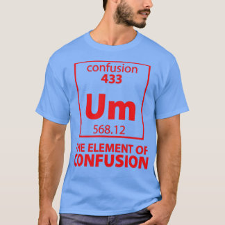The Element of Confusion T-Shirt