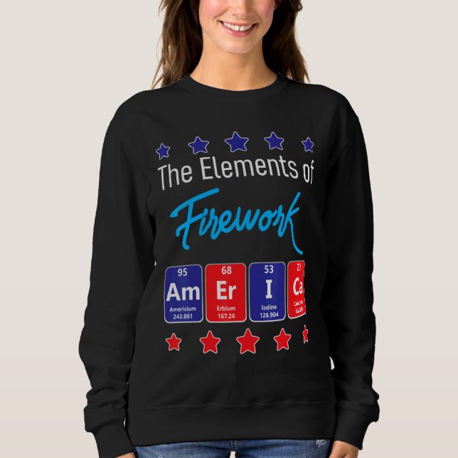 The Elements Of Firework Merica Firework Director  Sweatshirt (Front)