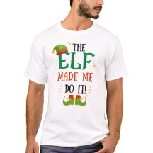 The Elf Made Me Do It! Funny Christmas t-shirt