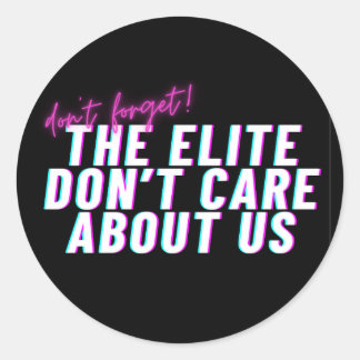 The Elite Don't Care About Us Agitprop Sticker