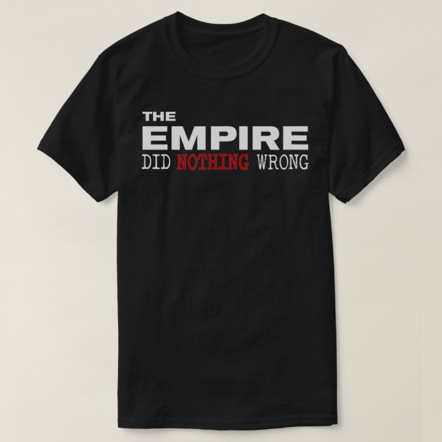 The Empire Did Nothing Wrong Novelty  T-Shirt (Design Front)