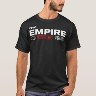 The Empire Did Nothing Wrong Novelty T-Shirt