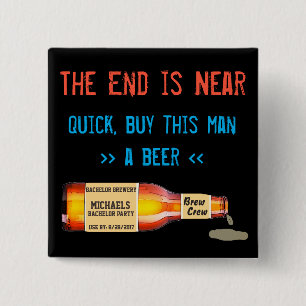 The End is Near, Quick, Buy this Man a Beer 15 Cm Square Badge
