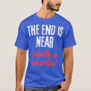 The end is near T-Shirt