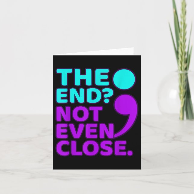 The End Not Even Close Suicide Prevention Awarenes Card (Front)