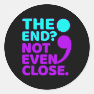 The End Not Even Close Suicide Prevention Awarenes Classic Round Sticker