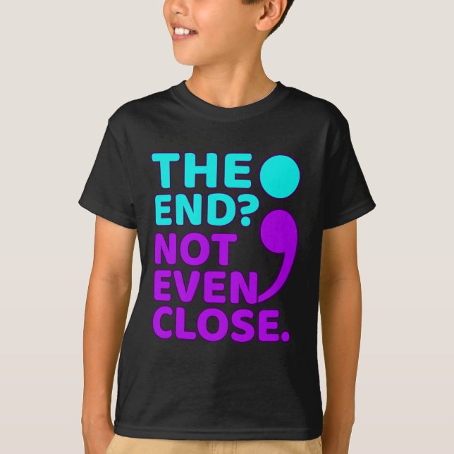 The End Not Even Close Suicide Prevention Awarenes T-Shirt (Front)