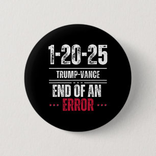 The End Of An Error January 20th 2025 Trump Inaugu 6 Cm Round Badge