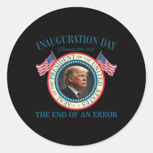 The End Of An Error January 20th 2025 Trump Inaugu Classic Round Sticker