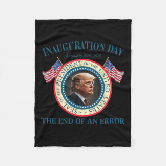 The End Of An Error January 20th 2025 Trump Inaugu Fleece Blanket