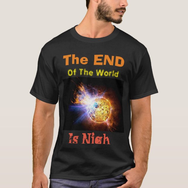 The End of the World is Nigh T-Shirt (Front)