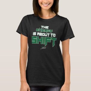 The Energy Is About To Shift 1 T-Shirt
