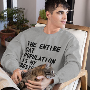 The Entire Cat Population Is ... Sweatshirt