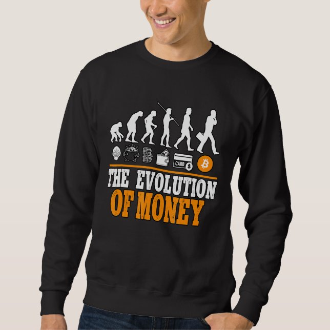 The Evolution Of Money Cypto Bitcoin Blockchain 1 Sweatshirt (Front)