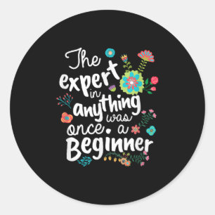 The Expert In Anything Was Once A Beginner Motivat Classic Round Sticker