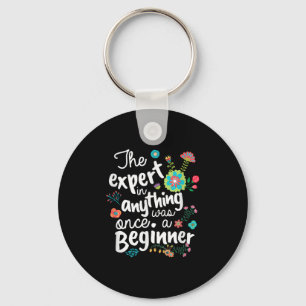 The Expert In Anything Was Once A Beginner Motivat Key Ring
