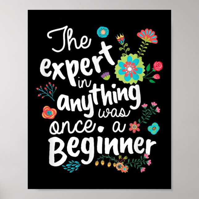 The Expert In Anything Was Once A Beginner Motivat Poster (Front)