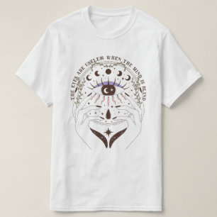 The Eyes Are Useless When The Mind Is Blind T-Shirt