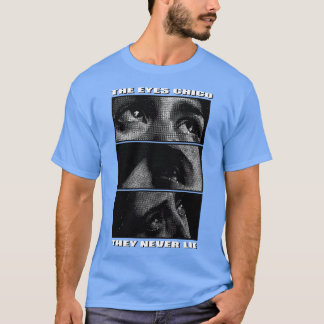 the eyes chico they never lie T-Shirt