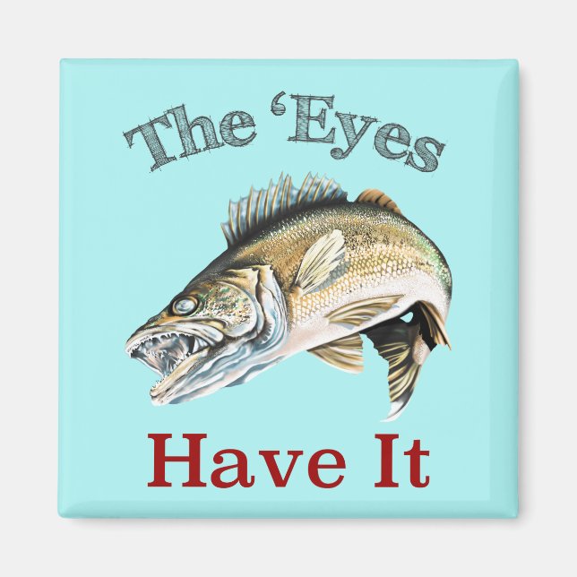 The 'Eyes Have It . . . Walleyes That Is Magnet (Front)