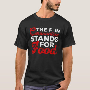 the f in communism stands for food Sarcastic 1 T-Shirt