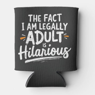 The Fact That I am Legally An Adult is hilarious: Can Cooler