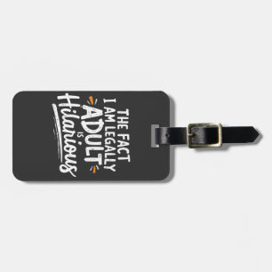 The Fact That I am Legally An Adult is hilarious: Luggage Tag