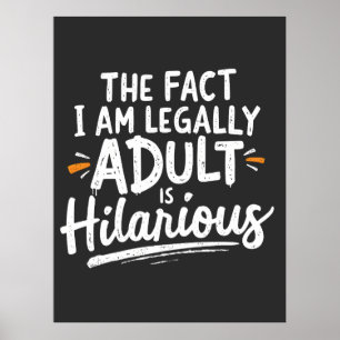 The Fact That I am Legally An Adult is hilarious:  Poster